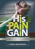 HIS PAIN MY GAIN 0956826741 Book Cover