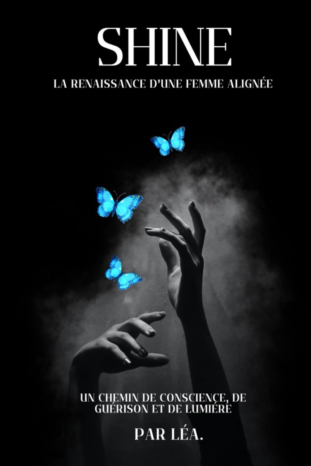 SHINE - La renaissance d'une femme alignée: Un chemin de conscience, de guérison et de lumière