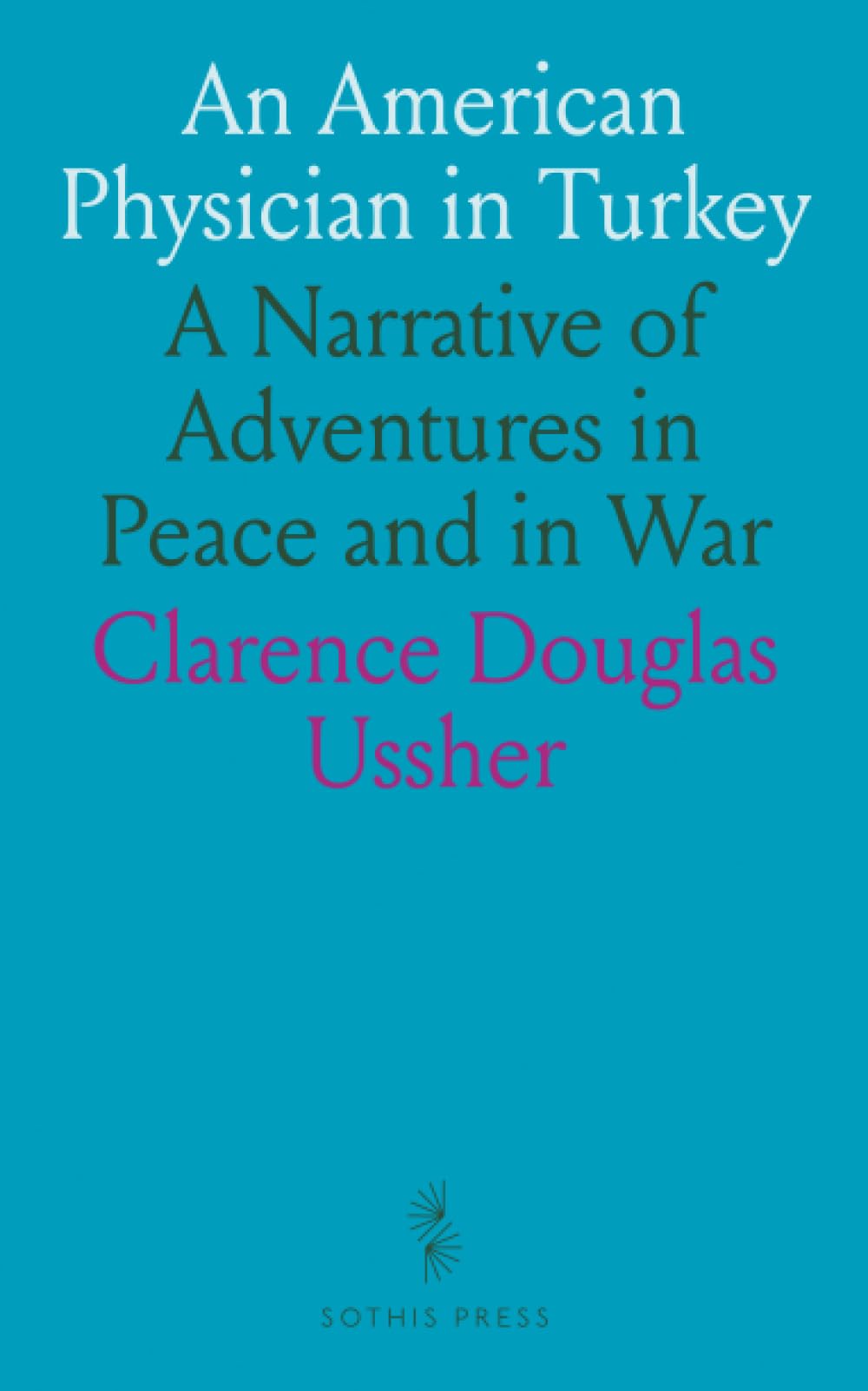 An American Physician in Turkey: A Narrative of Adventures in Peace and in War