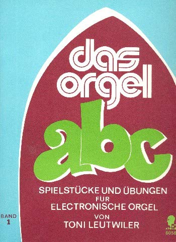 Das Orgel ABC: Spielstücke und Übungen. Band 1. Elektro-Orgel.