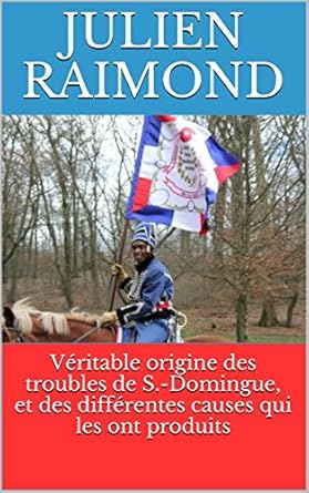 Véritable origine des troubles de S.-Domingue, et des différentes ...