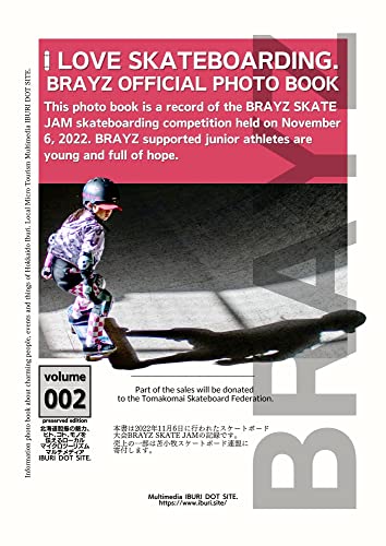 I LOVE SKATEBOARDING. BRAYZ official photo book. Presented by IBURI DOT SITE.: 本書は2022年11月6日に行われたBRAYZ SKATE JAMスケートボード大会の記録である。彼らは若く希望に満ち溢れている。BRAYZはジュニアアスリートを応援している。