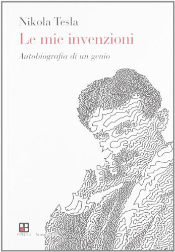 Le mie invenzioni. Autobiografia di un genio