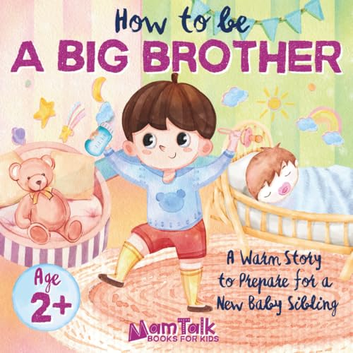 Image of How to Be a Big Brother Book for 2 Year Old and Up: A Warm Story to Prepare for a New Baby Sibling | Picture Book for Toddlers, Kids, and Preschoolers