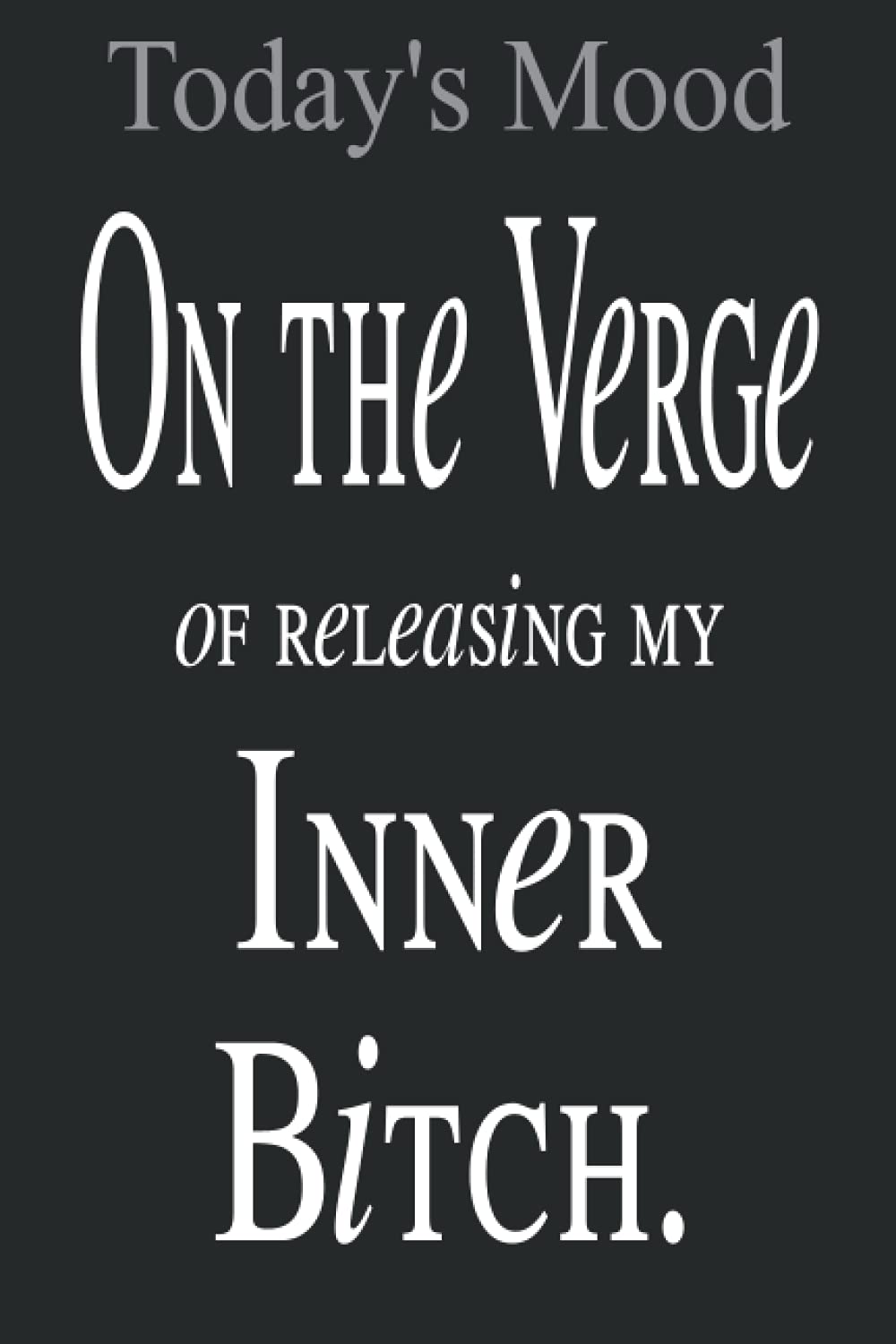 Today's Mood - On the Verge of Releasing my Inner Bitch.: Funny Notebooks for Women with Perimenopause Menopause