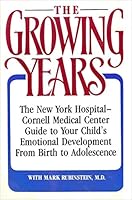 Growing Years: A Guide to Your Childs Emotional Development from Birth to Adolescence the New Hospital Cornell Medical Center B001BFX5ZA Book Cover