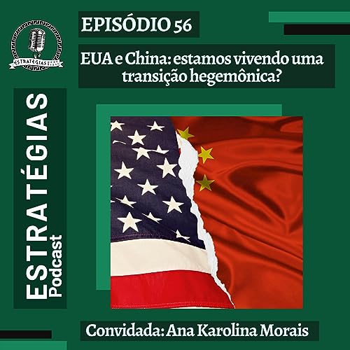 #56 - EUA x China: estamos vivendo uma transição hegemônica? Podcast Por capa