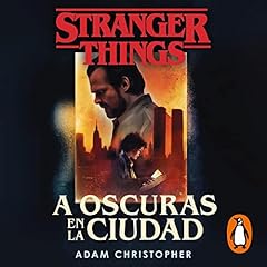 Stranger Things: A oscuras en la ciudad [Stranger Things: Darkness on the Edge of Town] Audiolibro Por Adam Christopher, Gabriel Dols Gallardo - translator, Manuel Viciano Delibano - translator arte de portada
