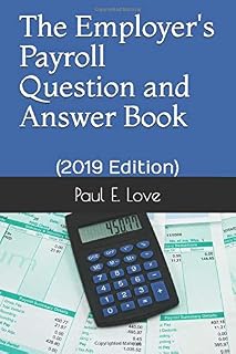 The Employer's Payroll Question and Answer Book: (2019 Edition)