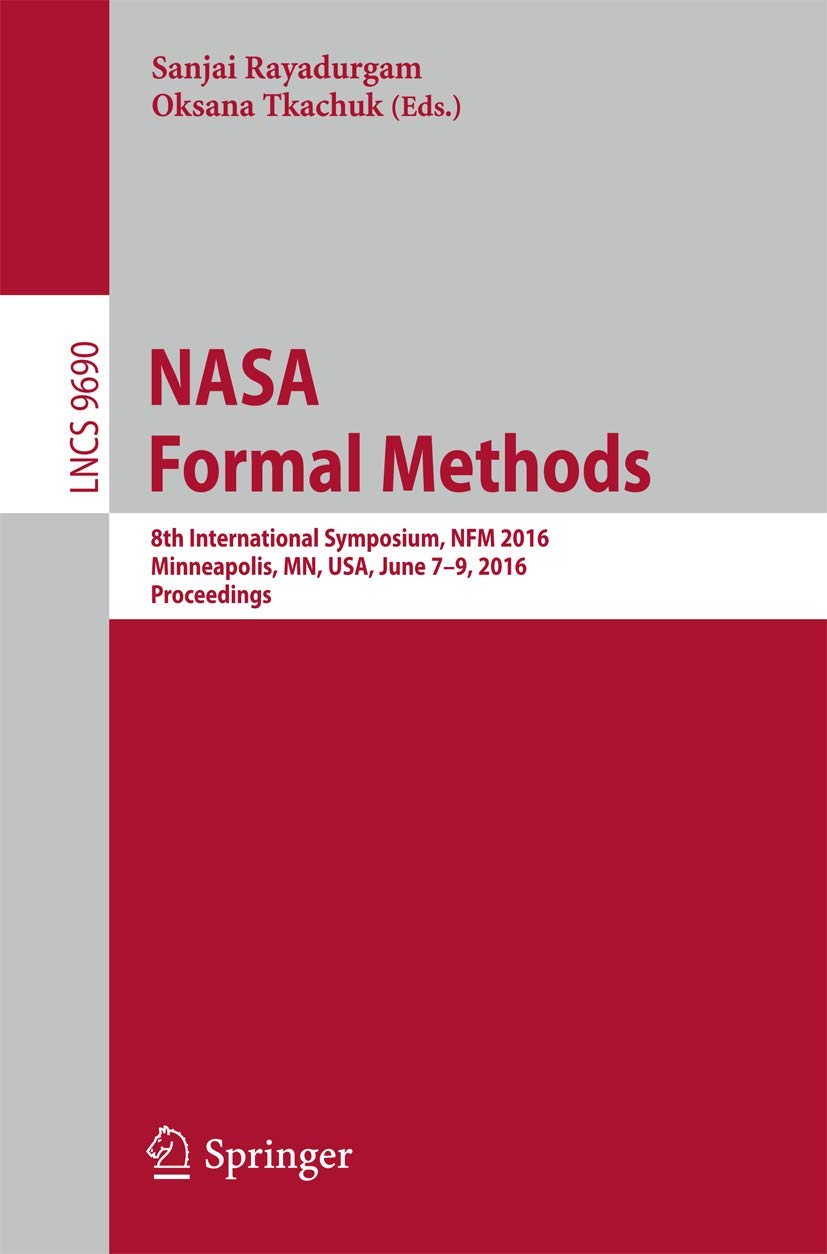 Buy Nasa Formal Methods: 8th International Symposium, Nfm 2016, Minneapolis, Mn, USA, June 7-9, 2016, Proceedings: 9690 (Lecture Notes in Computer Science) โ BookShops.in
