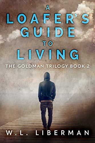 A Loafer's Guide To Living (The Goldman Trilogy Book 2) by [W.L. Liberman]