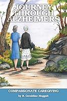 Journey Through Alzheimer's: Compassionate Caregiving 1412044316 Book Cover