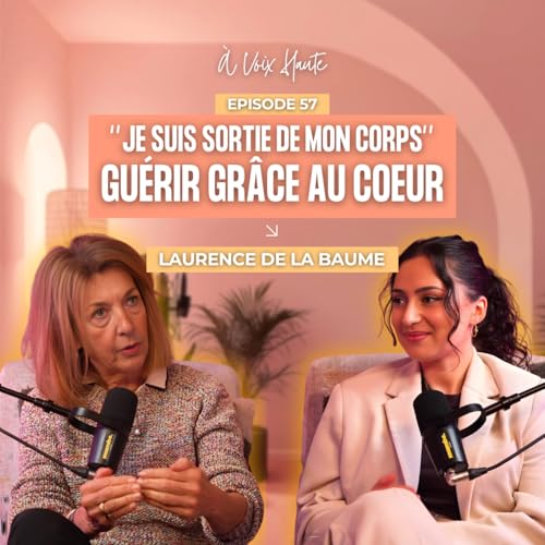 #57 Et si le c&oelig;ur &eacute;tait la cl&eacute; manquante de ta gu&eacute;rison &eacute;motionnelle ? avec Laurence de la Baume