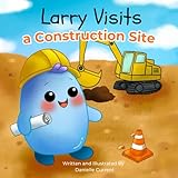 Larry Visits a Construction Site (Larry Visits Series)