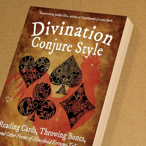 Divination Conjure Style: Reading Cards, Throwing Bones, and Other Forms of Household Fortune-Telling