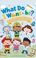 What Do I Want to Be? Careers to Color B0F6DDPL4H Book Cover