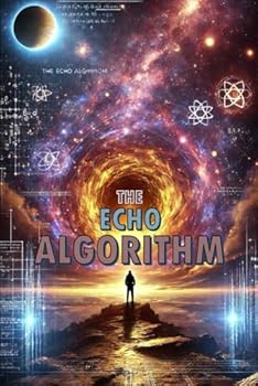 Paperback The Echo Algorithm: A Mind-Bending Psychological Sci-Fi Thriller Where Reality is Rewritten Book