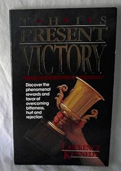 This Present Victory: Discover the Phenomenal Rewards and Favor of Overcoming Bitterness, Hurt and Rejection