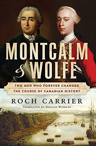Montcalm And Wolfe: Two Men Who Forever Changed the Course of Canadian History