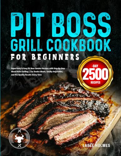 Pit Boss Grill Cookbook for Beginners: Super-Tasty & Easy Pit