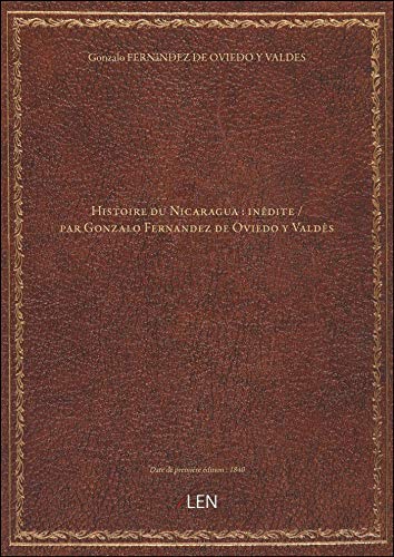 Histoire du Nicaragua : inédite / par Gonzalo Fernandez de Oviedo y Valdès