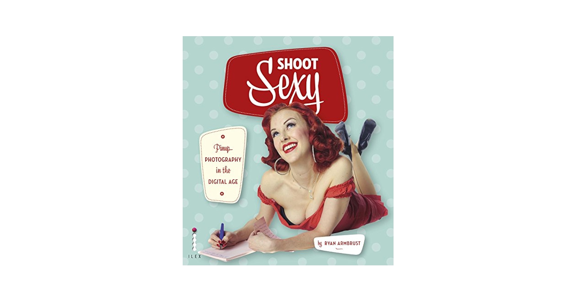 Shoot Sexy: Pinup Photography in the Digital Age - Kindle