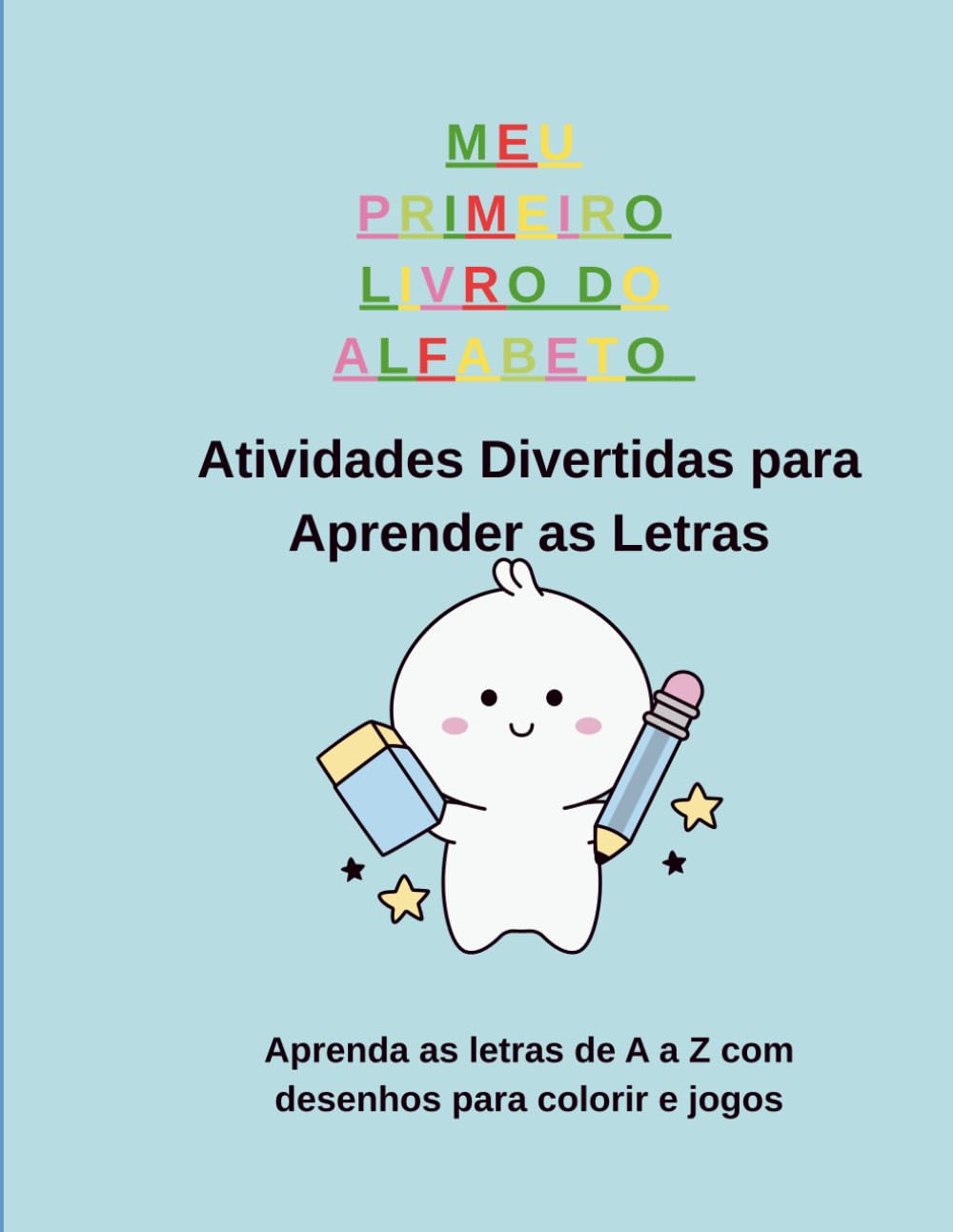 MEU PRIMEIRO LIVRO DO ALFABETO: ATIVIDADES DIVERTIDAS PARA APRENDER AS LETRAS