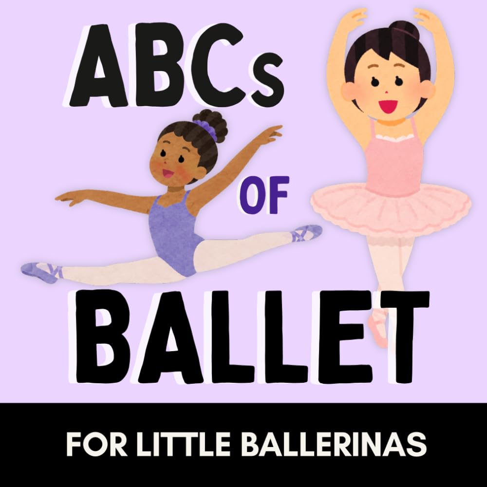 ABCs of Ballet: A Fun Alphabet Book for Little Ballerinas and Future Dancers (Alphabet Explorers)