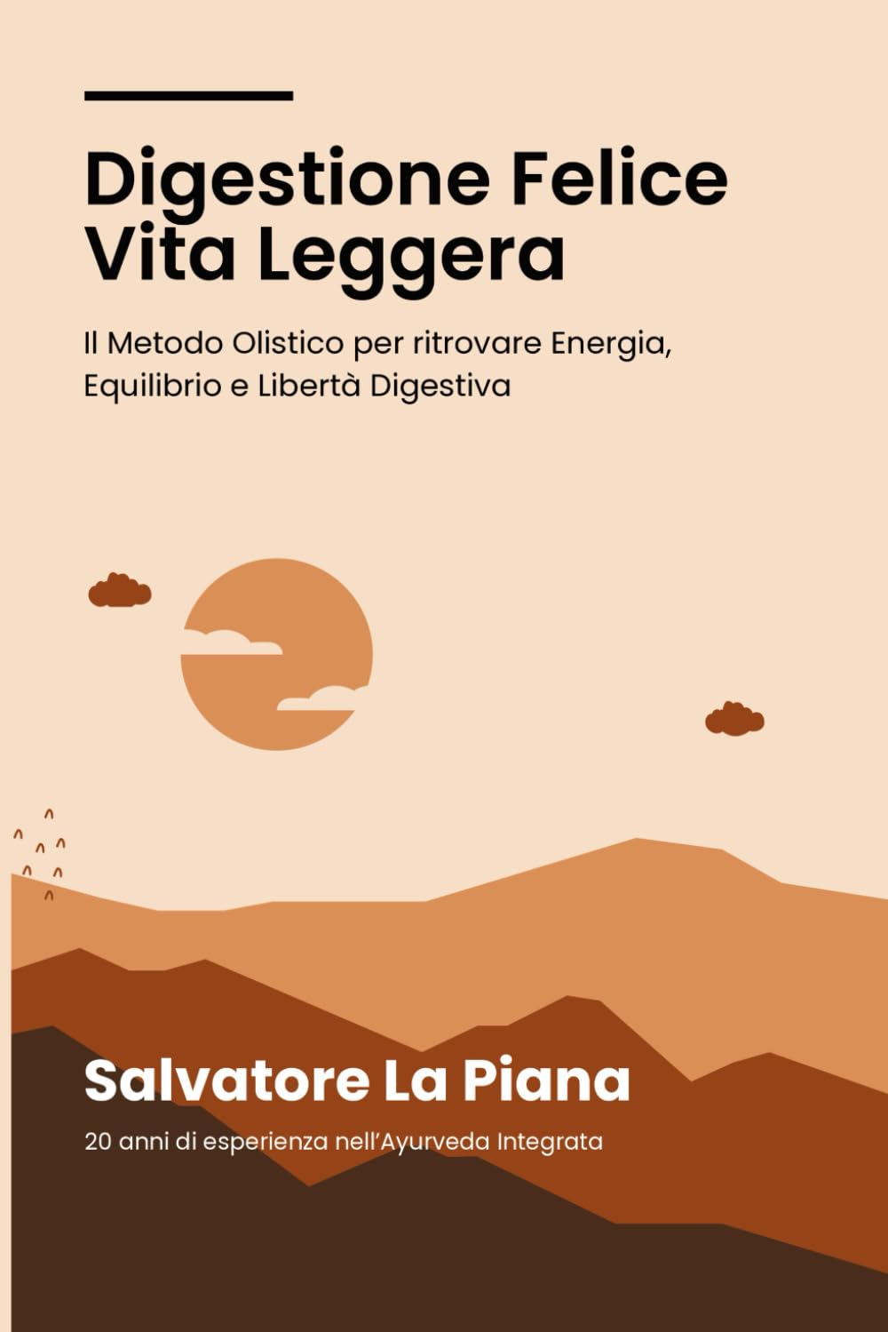 Digestione Felice Vita Leggera: Il Metodo Olistico per Ritrovare Energia, Equilibrio e Libertà Digestiva