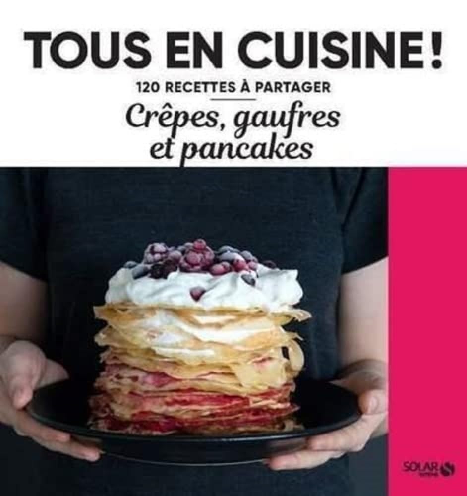 Crêpes, gaufres et pancakes - Tous en cuisine