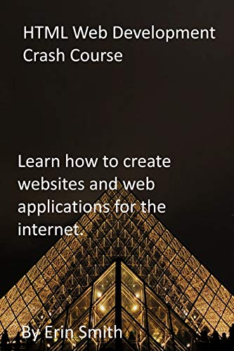 HTML Web Development Crash Course: Learn how to create websites and web applications for the internet. (English Edition)