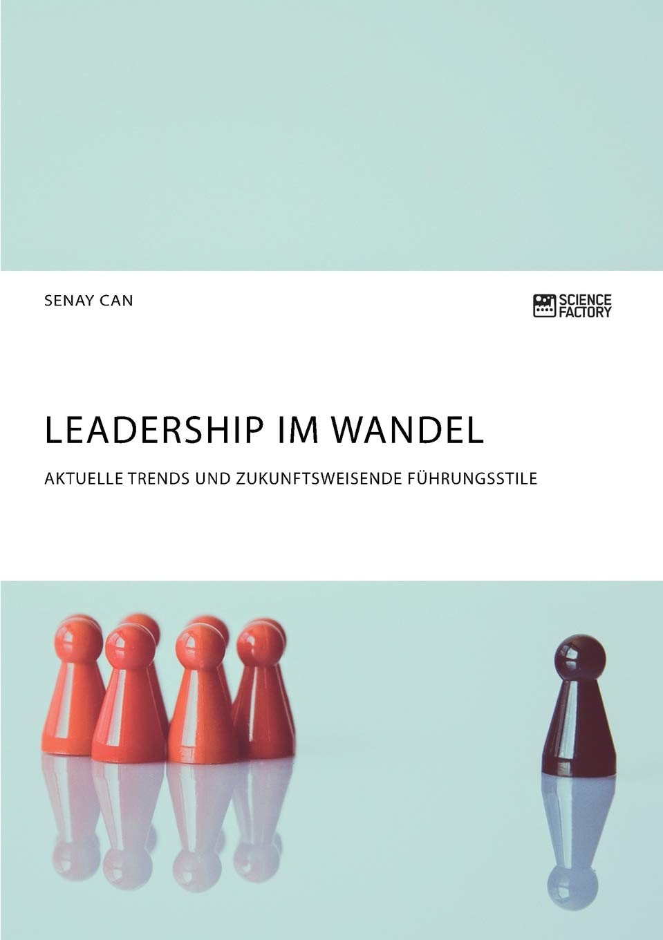 Leadership im Wandel. Aktuelle Trends und zukunftsweisende Führungsstile (German Edition)