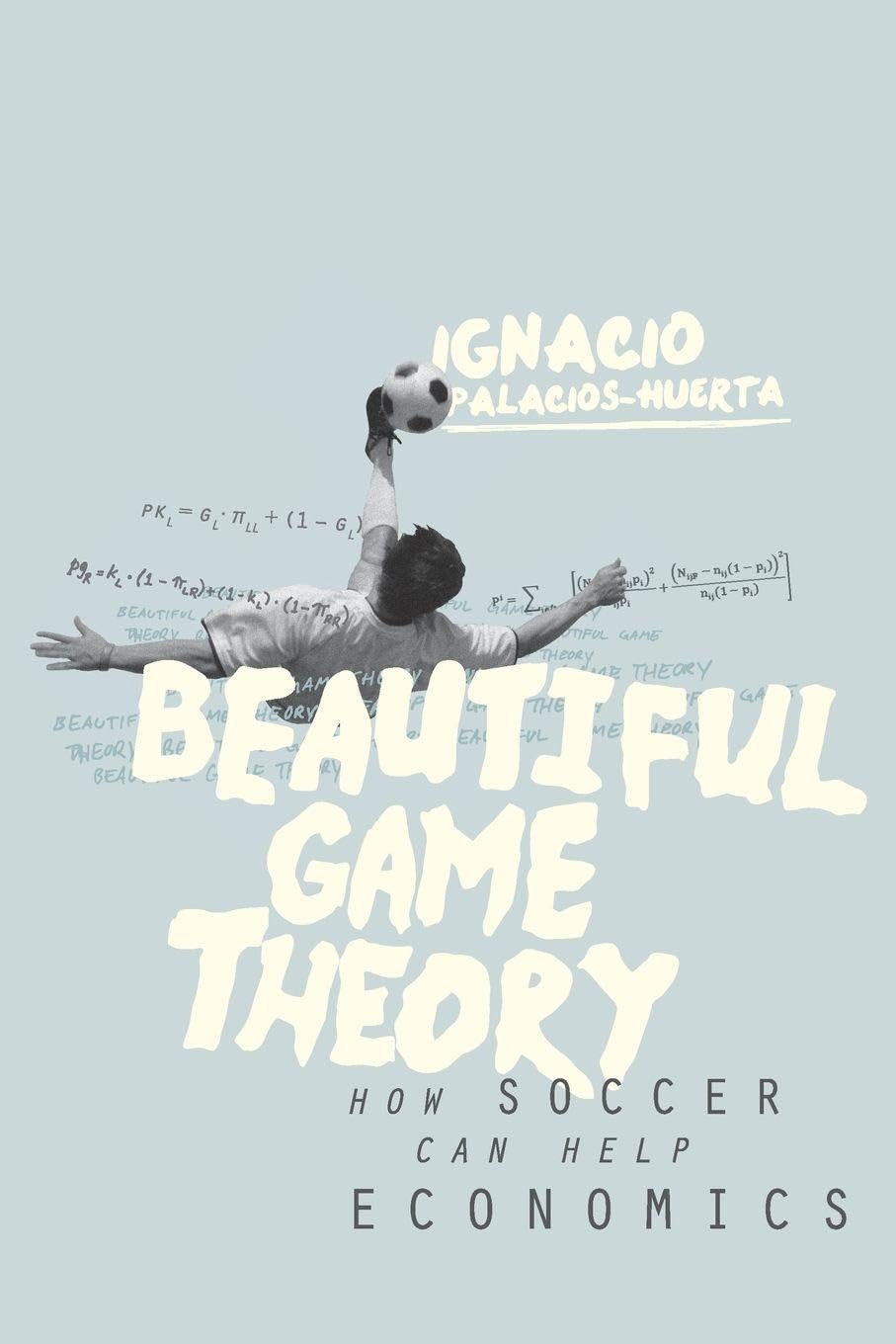 Beautiful Game Theory: How Soccer Can Help Economics