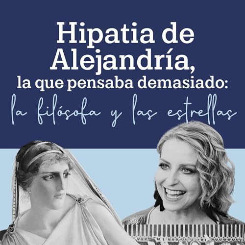eQultura | T2 E8 | Hipatia de Alejandr&iacute;a, la que pensaba demasiado: la fil&oacute;sofa y las estrellas | Narraci&oacute;n de Elisa Queijeiro