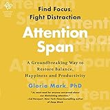 Attention Span: The New Science of Finding Focus and Fighting Distraction in the Digital Age