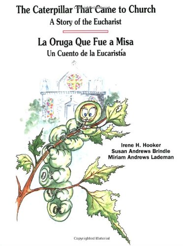 The Caterpillar That Came to Church: A Story of the Eucharist - La Oruga Que Fue a Misa: Un Cuento De La Eucaristia (Spanish and English Edition)
