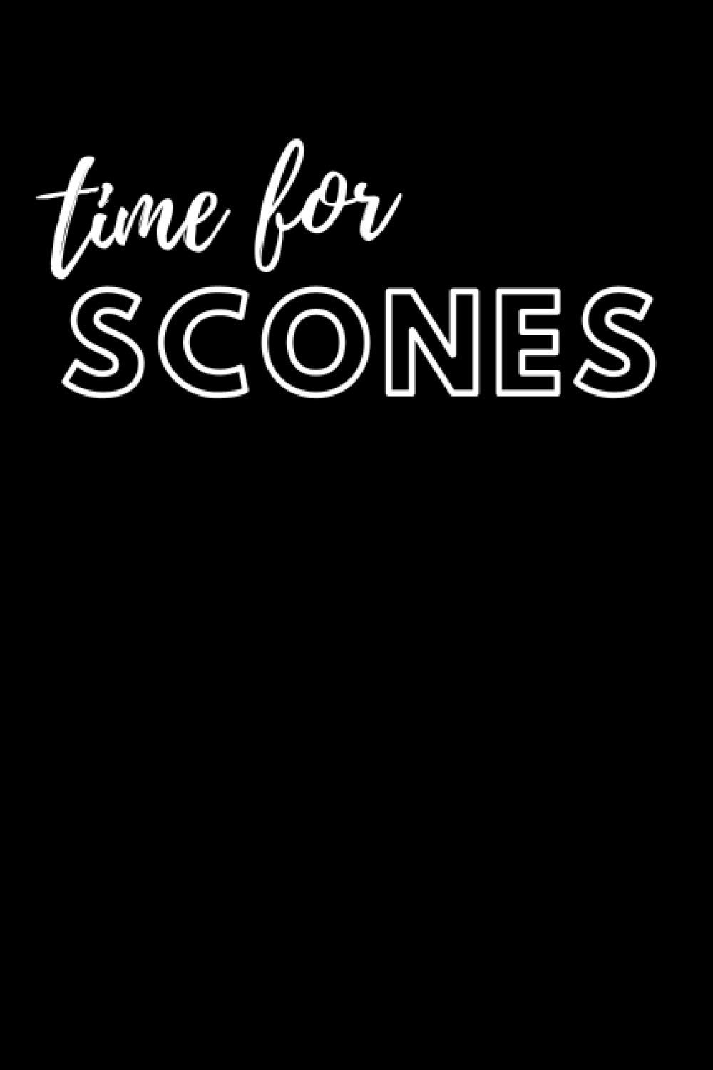 Time For Scones: Scone Notebook With 120 Lined Pages, A Great Gift Idea For Scone Lovers (Gift for Scone Lover)