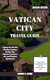 vatican city tickets sistine chapel  Vatican City Travel Guide 2025-2026: Explore the World’s Smallest Country: Insider Tips, Historic Treasures, Art, and Timeless Experiences (English Edition)