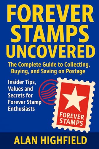 Forever Stamps Uncovered: The Complete Guide To Collecting, Buying, And Saving On Postage | Insider Tips, Values And Secrets For Forever Stamp Enthusi