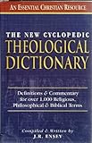 The New Cyclopedic Theological Dictionary: Definitions and Commentary on Hundreds of Religious Terms An Essential Resource and Study Companion for Every Minister and Layman