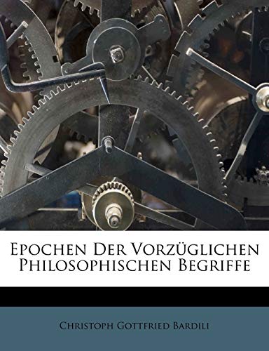 Epochen Der Vorzüglichen Philosophischen Begriffe (German Edition)