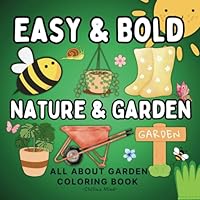 Bold and Easy Nature & Garden Coloring Book for Adults and Kids: 50 Bold and Simple Designs of All Things Gardening Coloring Book. Nature Themed ... (Bold & Easy Relaxation Coloring Series) B0D5BQT9XW Book Cover