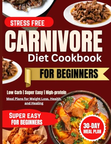 Carnivore Diet Cookbook For Beginners: A 30-Day Stress Free Meal Plan for Weight Loss, Energy Boost, With Simple, Tasty, and Delicious Recipes image 2