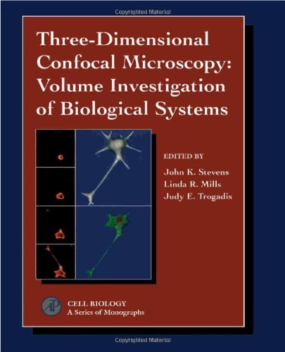 Three-Dimensional Confocal Microscopy: Volume Investigation of Biological Systems (Cell Biology)