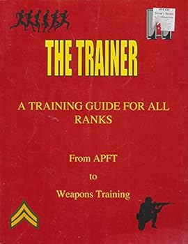 Paperback The Trainer-A Training Guide for All Ranks (From APFT to Weapons Training) Book