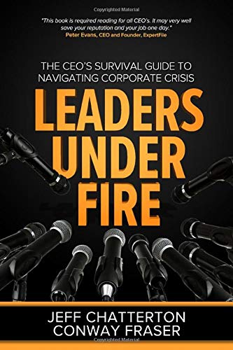 Leaders Under Fire: The CEO's Survival Guide to Navigating Corporate Crisis Leaders Under Fire: The CEO's Survival Guide to Navigating Corporate Crisis