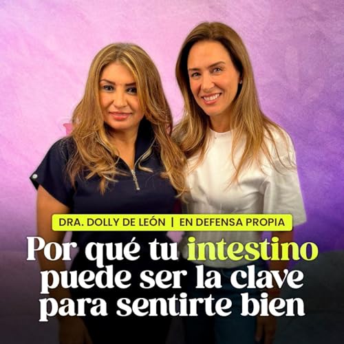 ¿Por qué TU INTESTINO IMPORTA? con la Dra. Dolly de León | En Defensa Propia | Erika De La Vega Podcast Por arte de portada