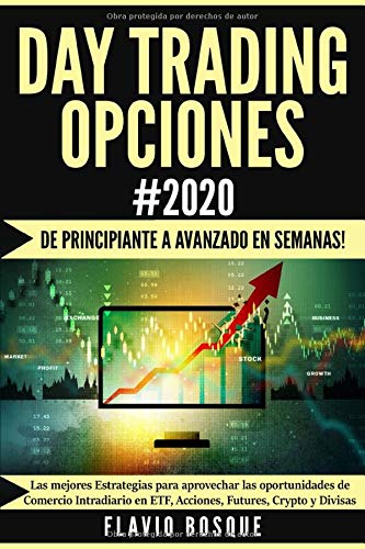 Day Trading Opciones #2020: ¡De principiante a avanzado en semanas! Las mejores Estrategias para ap Day Trading Opciones #2020: ¡De principiante a avanzado en semanas! Las mejores Estrategias para ap