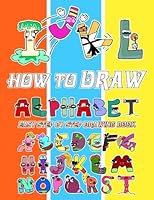 How To Draw Alphabet & Coloring Pages: Draw and Coloring Book For Kids | Learn How to Draw Cute Characters Step-by-Step For Beginners Ages 4-8, 9-12 ... | Perfect Gifts for all special occasions B0CHLFP9XJ Book Cover
