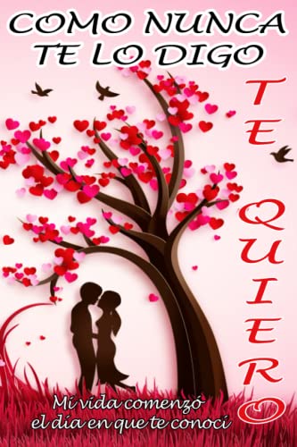 COMO NUNCA TE LO DIGO TE QUIERO | Mi vida comenzó el día en que te conocí: Libreta regalo para esa mujer amada y querida con 120 páginas de líneas con ... personalizado único especial en aniversario